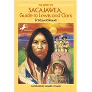 The Story of Sacajawea: Guide to Lewis and Clark