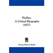 Shelley : A Critical Biography (1877)