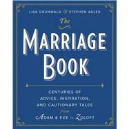 The Marriage Book Centuries of Advice, Inspiration, and Cautionary Tales from Adam and Eve to Zoloft