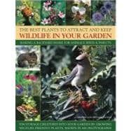 The Best Plants to Attract and Keep Wildlife in Your Garden Making a backyard home for animals, birds & insects, encourage creatures into your garden by growing wild-life friendly plants, shown in 400 photographs