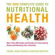 The New Complete Guide to Nutritional Health More Than 600 Foods and Recipes for Overcoming Illness & Boosting Your Immunity