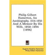 Philip Gilbert Hamerton, an Autobiography, 1834-1858 : And A Memoir by His Wife, 1858-1894 (1896)