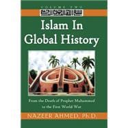 Islam in Global History Vol. 2 : From the Death of Prophet Muhammed to the First World War