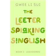 The Leeter Spiaking Singlish Book 3: Loanwords