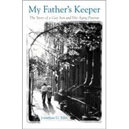 My Father's Keeper The Story of a Gay Son and His Aging Parents
