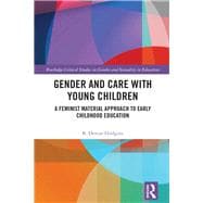 Gender and Care in Teaching Young Children: A Material Feminist Approach to Early Childhood Education