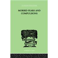 Morbid Fears and Compulsions: Their Psychology and Psychoanalytic Treatment