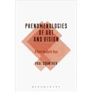 Phenomenologies of Art and Vision A Post-Analytic Turn
