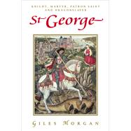 St George Knight, Martyr, Patron Saint and Dragonslayer