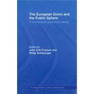 The European Union and the Public Sphere: A Communicative Space in the Making?