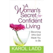 Woman's Secret for Confident Living : Becoming Who God Made You to Be