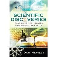Scientific Discoveries That Build Testimonies and Strengthen Faith
