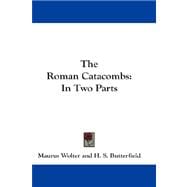 The Roman Catacombs: In Two Parts