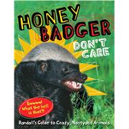 Honey Badger Don't Care Randall's Guide to Crazy, Nastyass Animals
