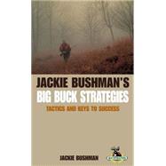 Jackie Bushman's Big Buck Strategies; Tactics and Keys to Success