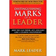 Distinguishing Marks Of A Leader: How You Can Think, Act, And Earn Like A Leading Salesperson