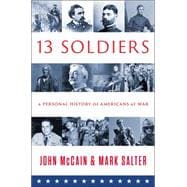 Thirteen Soldiers A Personal History of Americans at War
