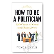 How to be a Politician 2000 Years of Good (and Bad) Advice