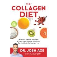 The Collagen Diet A 28-Day Plan for Sustained Weight Loss, Glowing Skin, Great Gut Health, and a Younger You