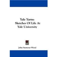 Yale Yarns : Sketches of Life at Yale University