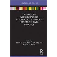 The Hidden Worldviews of PsychologyÆs Theory, Research, and Practice