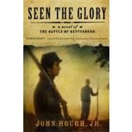 Seen the Glory A Novel of the Battle of Gettysburg
