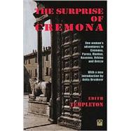 The Surprise of Cremona One Woman's Adventures in Cremona, Parma, Mantua, Ravenna, Urbino and Arezzo