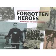 Forgotten Heroes: Winnipeg's Hockey Heritage
