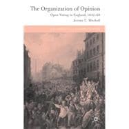 The Organization of Opinion Open Voting in England, 1832-68