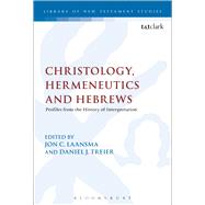 Christology, Hermeneutics, and Hebrews Profiles from the History of Interpretation