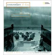 Remember D-Day The Plan, the Invasion, Survivor Stories