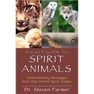 Pocket Guide to Spirit Animals Understanding Messages from Your Animal Spirit Guides