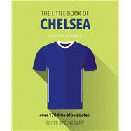 The Little Book of Chelsea Over 170 True-Blue Quotes!