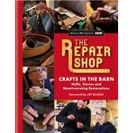 The Repair Shop: Crafts in the Barn Skills, stories and heartwarming restorations