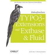 Zukunftssichere TYPO3-Extensions mit Extbase und Fluid