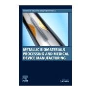Metallic Biomaterials Processing and Medical Device Manufacturing
