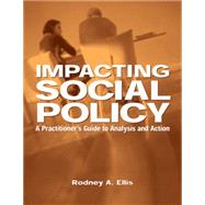 Impacting Social Policy A Practitioner's Guide to Analysis and Action