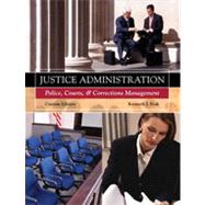 Justice Administration: Police, Courts, and Corrections Management, Custom Edition