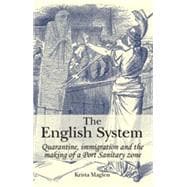 The English System Quarantine, Immigration and the Making of a Port Sanitary Zone
