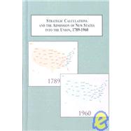 Strategic Calculations and the Admission of New States into the Union, 1789-1960 : Congress and the Politics of Statehood