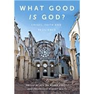 What Good is God? Crises, faith, and resilience