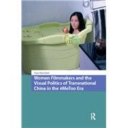 Women Filmmakers and the Visual Politics of Transnational China in the #MeToo Era