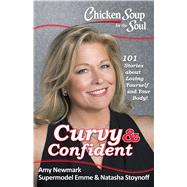 Chicken Soup for the Soul: Curvy & Confident 101 Stories about Loving Yourself and Your Body