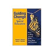Guiding Change in Special Education : How to Help Schools with New Ideas and Practices