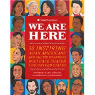 We Are Here 30 Inspiring Asian Americans and Pacific Islanders Who Have Shaped the United States
