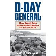 D-Day General How Dutch Cota Saved Omaha Beach on June 6, 1944