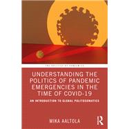 Understanding the Politics of Pandemic Emergencies in the time of COVID-19