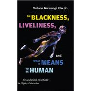 On Blackness, Liveliness, and What It Means to Be Human