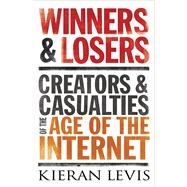 Winners and Losers : Creators and Casualties of the Age of the Internet