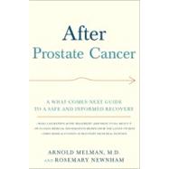 After Prostate Cancer A What-Comes-Next Guide to a Safe and Informed Recovery